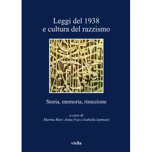 Leggi del 1938 E Cultura del Razzismo: Storia, Memoria, Rimozione