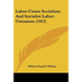 Labor-Union Socialism And Socialist Labor-Unionism (1912)