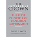 The Invisible Crown: The First Principle of Canadian Government