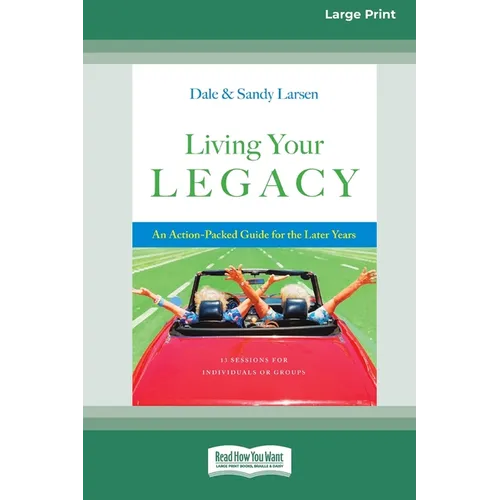 Living Your Legacy: An Action-Packed Guide for the Later Years (16pt Large Print Format)