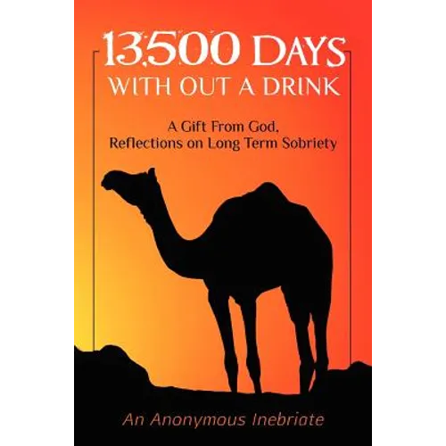 13,500 Days With out a Drink: A Gift from God Reflections on Long-Term Sobriety