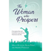 The Woman Who Prospers: Principles That Will Transform Your Family, Finances and Life.