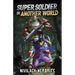Super Soldier in Another World: A Sci-Fi Isekai Adventure