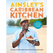 Ainsley's Caribbean Kitchen: Delicious, Feelgood Home Cooking from the Sunshine Islands