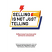 Selling Is Not Just Telling: Selling is easy if you know what and how to communicate