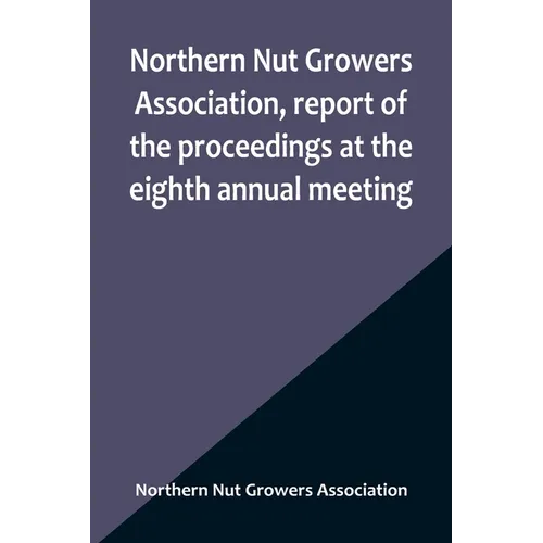 Northern Nut Growers Association, report of the proceedings at the eighth annual meeting; Stamford, Connecticut, September 5 and 6, 1917