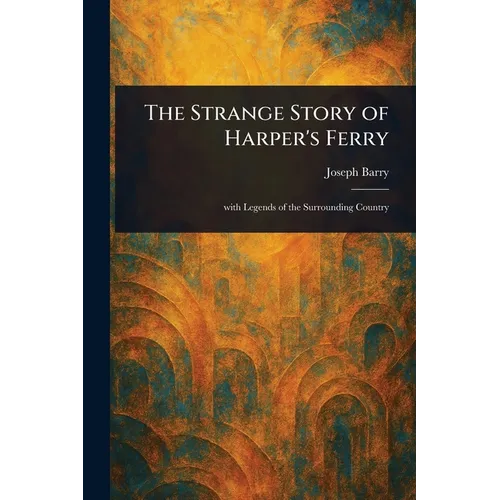 The Strange Story of Harper's Ferry