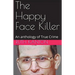 The Happy Face Killer An Anthology of True Crime