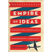 Empire of Ideas: The Origins of Public Diplomacy and the Transformation of U. S. Foreign Policy
