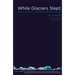 While Glaciers Slept: Being Human in a Time of Climate Change
