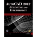 Autocad(r) 2012 Beginning and Intermediate [With DVD]