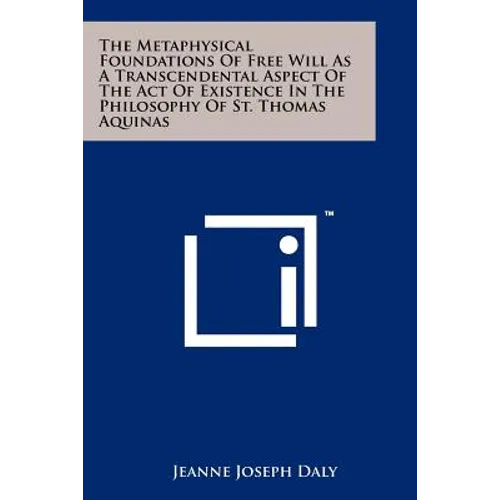 The Metaphysical Foundations Of Free Will As A Transcendental Aspect Of The Act Of Existence In The Philosophy Of St. Thomas Aquinas
