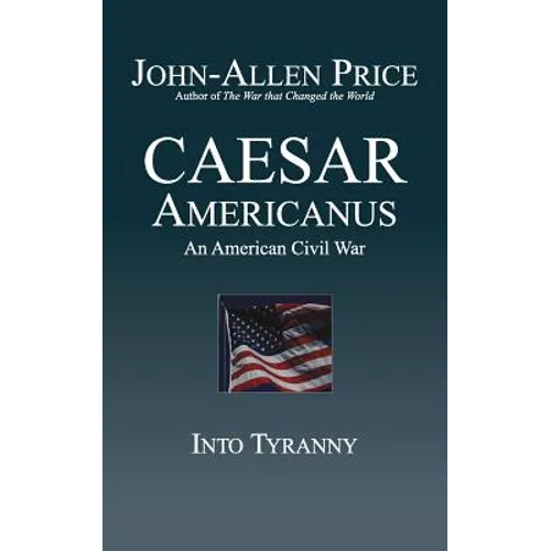Caesar Americanus: An American Civil War - Into Tyranny
