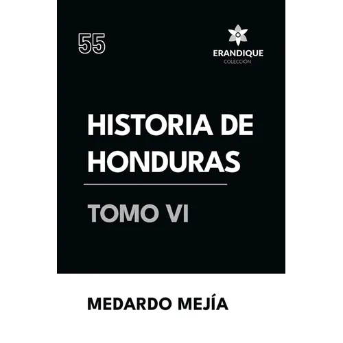 Historia de Honduras Tomo VI