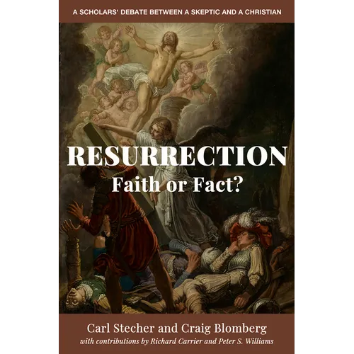 Resurrection: Faith or Fact?: A Scholars' Debate Between a Skeptic and a Christian