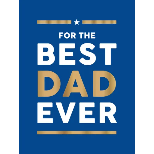 For the Best Dad Ever: The Perfect Gift to Give Your Dad
