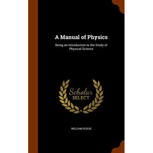 A Manual of Physics: Being an Introduction to the Study of Physical Science