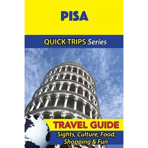 Pisa Travel Guide (Quick Trips Series): Sights, Culture, Food, Shopping & Fun