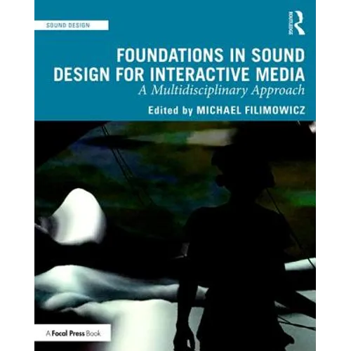 Foundations in Sound Design for Interactive Media: A Multidisciplinary Approach