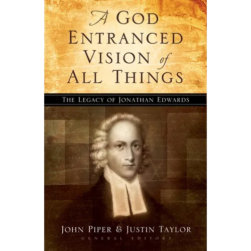 A God Entranced Vision of All Things: The Legacy of Jonathan Edwards