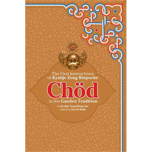 Chod in the Ganden Tradition: The Oral Instructions of Kyabje Zong Rinpoche
