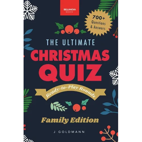The Ultimate Christmas Quiz Book: 700+ Festive Questions & Answers for Families, Friends & Parties - Themed Rounds + Printable Scorecards