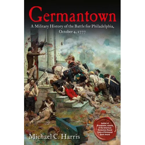 Germantown: A Military History of the Battle for Philadelphia, October 4, 1777