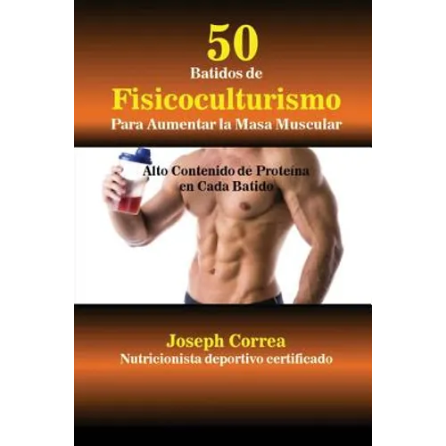50 Batidos de Fisicoculturismo para Aumentar la Masa Muscular: Alto contenido de proteína en cada batido