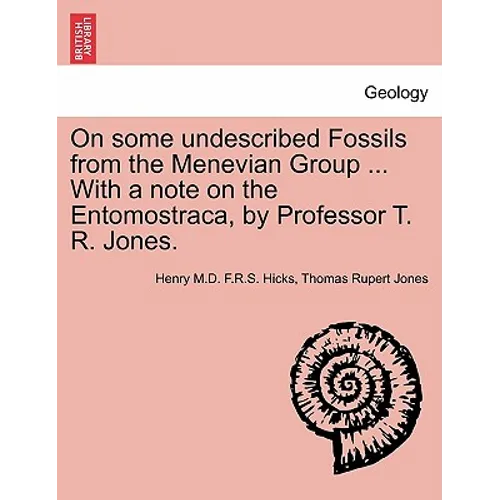 On Some Undescribed Fossils from the Menevian Group ... with a Note on the Entomostraca, by Professor T. R. Jones.