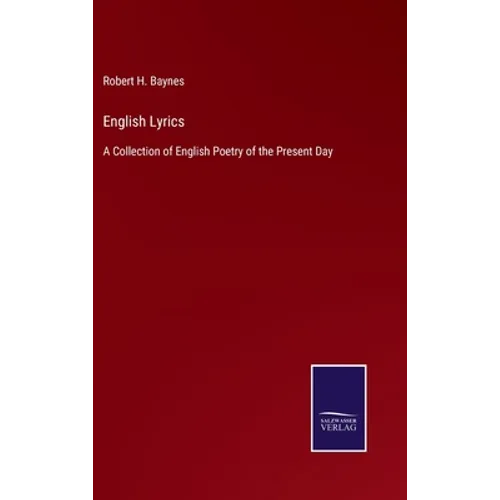 English Lyrics: A Collection of English Poetry of the Present Day