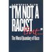I'm Not a Racist, But . . .