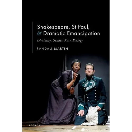 Shakespeare, St Paul, and Dramatic Emancipation: Disability, Gender, Race, Ecology