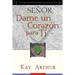 Señor, Dame Un Corazón Para Ti - Un Estudio Devocional sobre Cómo Tener Pasión por Dios / Lord, Give Me a Heart for You - A Devotional Study on Having