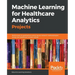 Machine Learning for Healthcare Analytics Projects: Build smart AI applications using neural network methodologies across the healthcare vertical mark