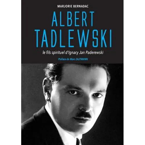 Albert Tadlewski - Le fils spirituel d'Ignacy Jan Paderewski