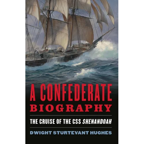 A Confederate Biography: The Cruise of the CSS Shenandoah