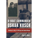 U-Boat Commander Oskar Kusch: Anatomy of a Nazi-Era Betrayal and Judicial Murder
