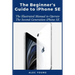 The Beginner's Guide to iPhone SE: The Illustrated Manual to Operate The Second Generation iPhone SE