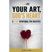 Your Art, God's Heart: A 21 Day Devotional for Creatives