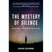The Mystery of Silence: Making Sense of Life When God Seems Absent
