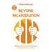 Beyond Incarceration: Safety and True Criminal Justice