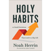 Holy Habits: 10 Small Decisions That Lead to a Big Life