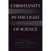 Christianity in the Light of Science: Critically Examining the World's Largest Religion