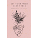 Set Your Wild Heart Free
