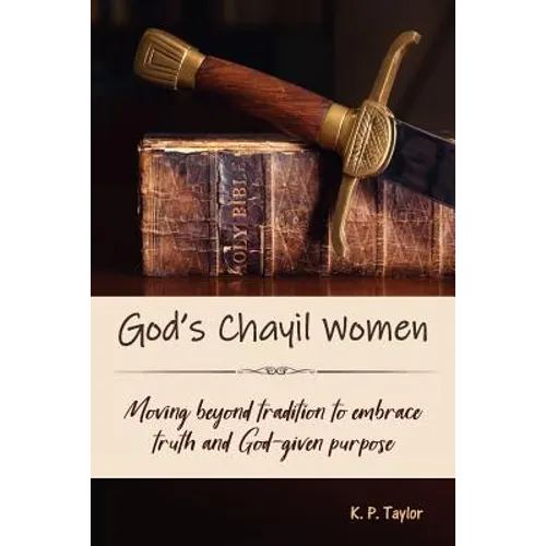 God's Chayil Women: Moving Beyond Tradition to Embrace Truth and God-Given Purpose