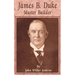 James B Duke: Master Builder