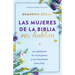 Las Mujeres de la Biblia Nos Hablan: La Sabiduría de 16 Mujeres Y Sus Lecciones Para Hoy / The Women of the Bible Speak