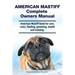 American Mastiff Complete Owners Manual. American Mastiff book for care, costs, feeding, grooming, health and training.