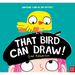 That Bird Can Draw!