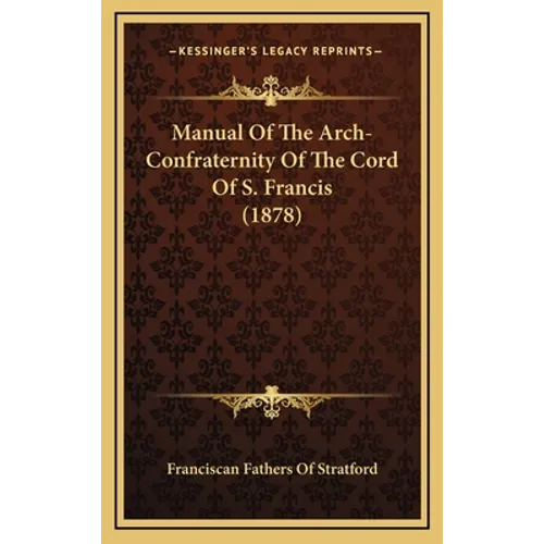 Manual Of The Arch-Confraternity Of The Cord Of S. Francis (1878)